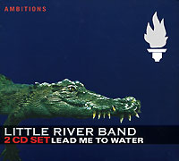 Little River Band Lead Me To Water (2 CD) Серия: Ambitions инфо 913o.