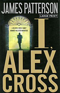 I, Alex Cross Издательства: Large Print Press, Little, Brown and Company, 2009 г Суперобложка, 464 стр ISBN 978-0-316-04373-1 Язык: Английский инфо 1215o.