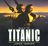 James Horner Back To Titanic Формат: Audio CD (Jewel Case) Дистрибьюторы: Sony Classical, SONY BMG Russia Лицензионные товары Характеристики аудионосителей 2007 г Саундтрек: Импортное издание инфо 5865c.